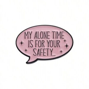 Phrase Quotes Enamel Pins My Alone Time Is For Your Safety Lapel Badge Brooches